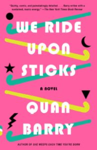 We Ride Upon Sticks by Quan Barry - book cover