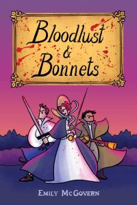 Bloodlust & Bonnets by Emily McGovern - book cover - illustration of three main protagonists clustered together with their weapons drawn, ready to kick butt, beneath the blood-spattered title