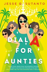 Dial A for Aunties by Jesse Q. Sutanto - book cover - illustration of the protagonist and her mom and three aunties against a bright yellow background, along with some palm trees and a chandelier