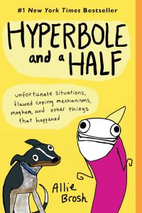 Hyperbole and a Half by Allie Brosh - book cover - illustration of Allie and a dog upon a bright yellow background