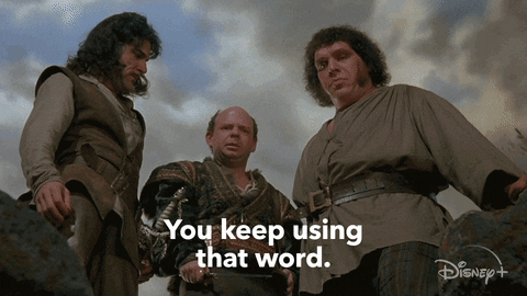 animated gif of Inigo Montoya in The Princess Bride: "You keep using that word. I do not think it means what you think it means."