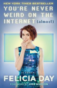 You're Never Weird on the Internet (Almost) by Felicia Day - book cover - photograph of Felicia Day in a geeky, tech-inspired dress