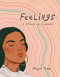 Feelings by Manjit Thapp - book cover - illustration of a brown-skinned woman with gold hoop earrings, a white, collared blouse, and dark hair with her eyes close, against a peach background, lines of color reverberating out from her