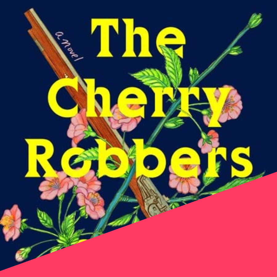 The Cherry Robbers by Sarai Walker | book cover | cherry blossoms crisscrossed with a rifle against a deep blue background and with bright yellow text