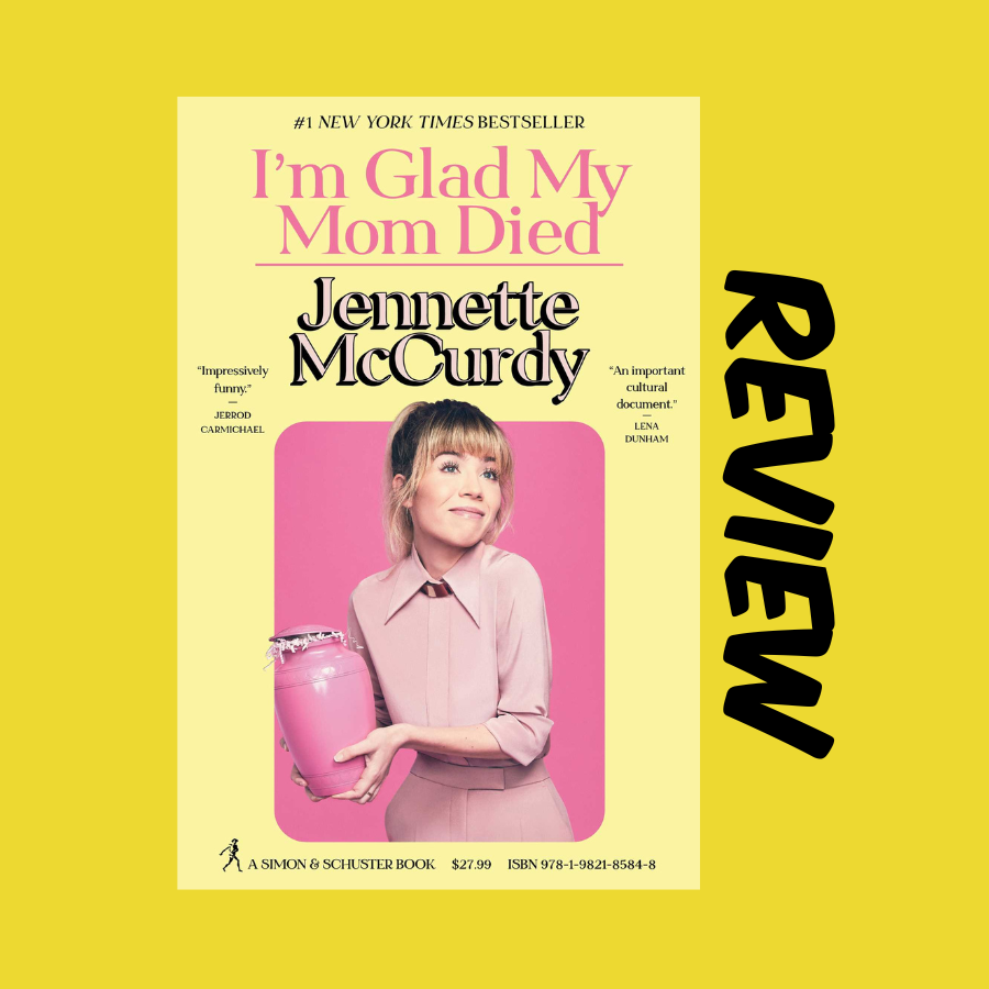 I'm Glad My Mom Died by Jennette McCurdy - a book review