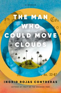 The Man Who Could Move Clouds by Ingrid Rojas Contreras - book cover