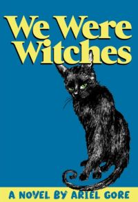 We Were Witches by Ariel Gore