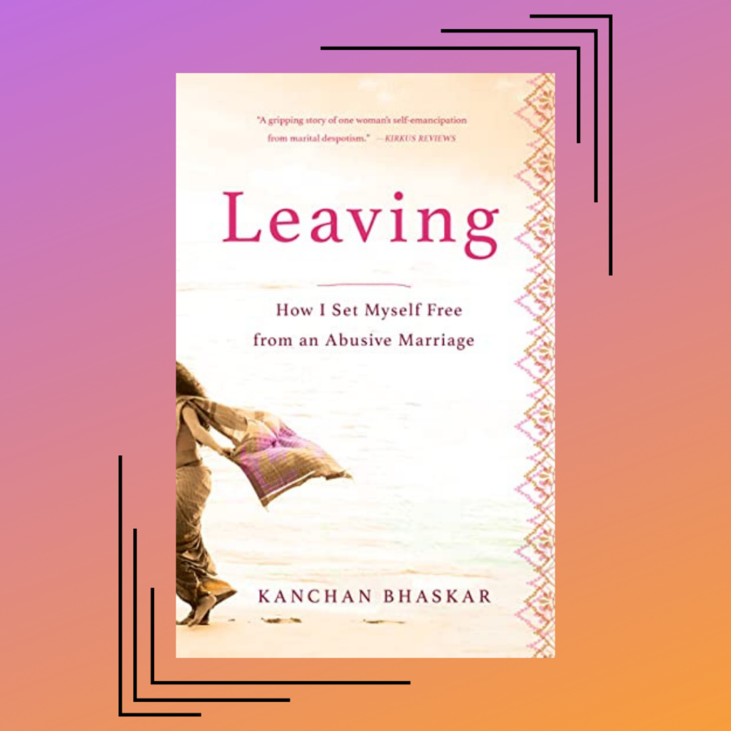 The cover of Leaving: How I Set Myself Free from an Abusive Marriage by Kanchan Bhaskar sits on a pink and orange background