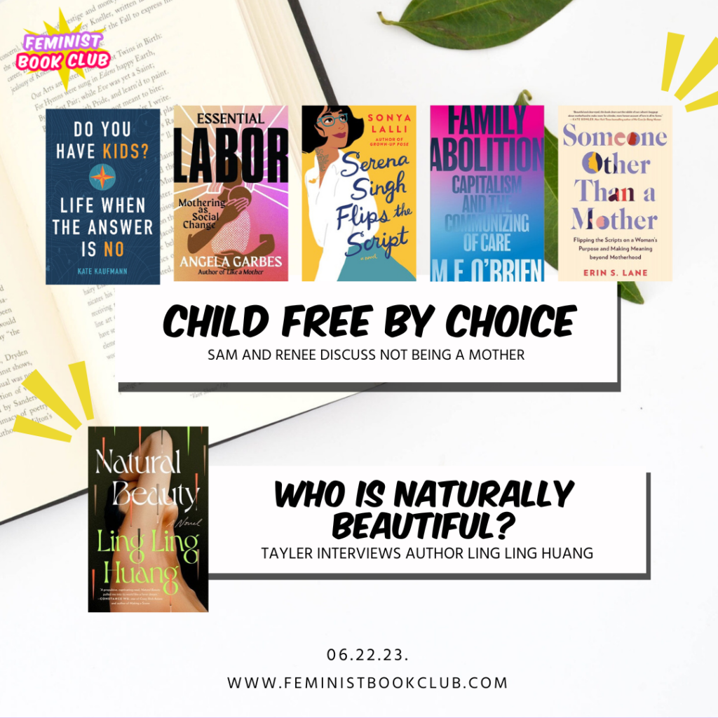 text reads, "child free by choice. Sam and Renee discuss not being a mother. Who is Naturally beautiful? Tayler interviews author Ling Ling Huang"