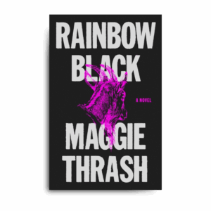 Rainbow Black: A Novel by Maggie Thrash