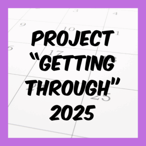 Project Getting Through 2025