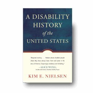 A Disability History of the United States by Kim E. Nielsen